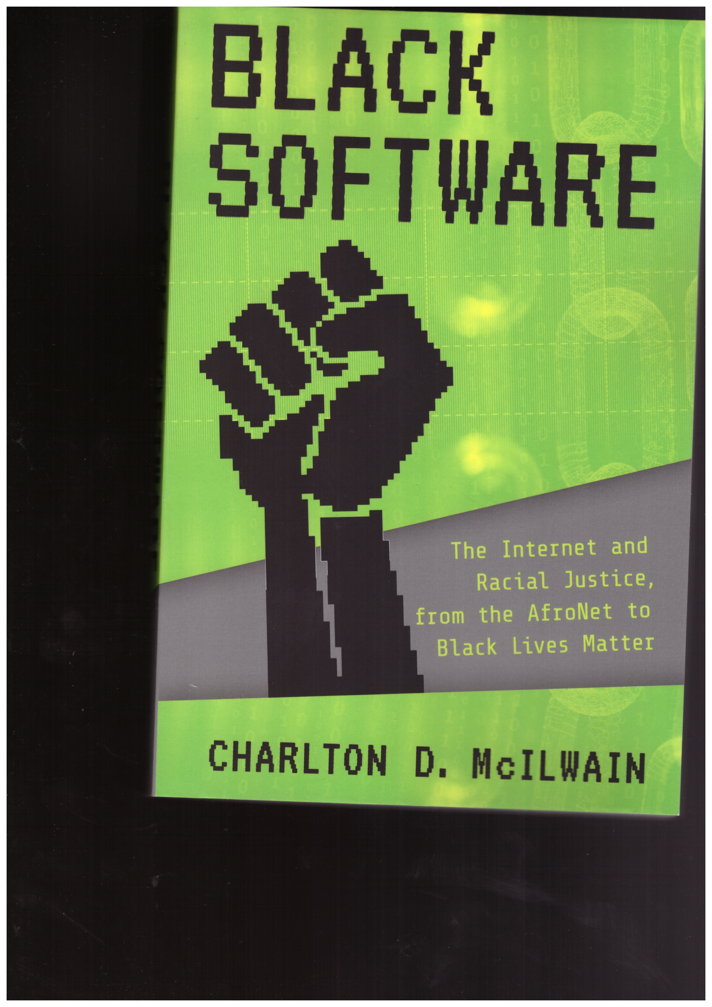 MCILWAIN, Charlton D. - Black Software - The Internet and Racial Justice, from the AfroNet to Black Lives Matter